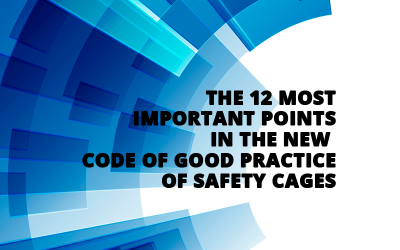 THE 12 MOST IMPORTANT POINTS IN THE NEW CODE OF GOOD PRACTICE OF SAFETY CAGES.