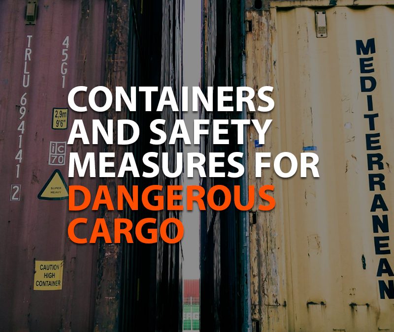 Containers and safety measures for dangerous cargo